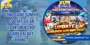 Khám Phá Những Lý Do Các Bet Thủ Nên Lựa Chọn Cổng Game Sumvip