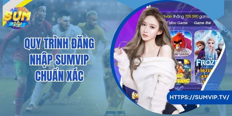 Quy trình đăng nhập SumVip chuẩn xác