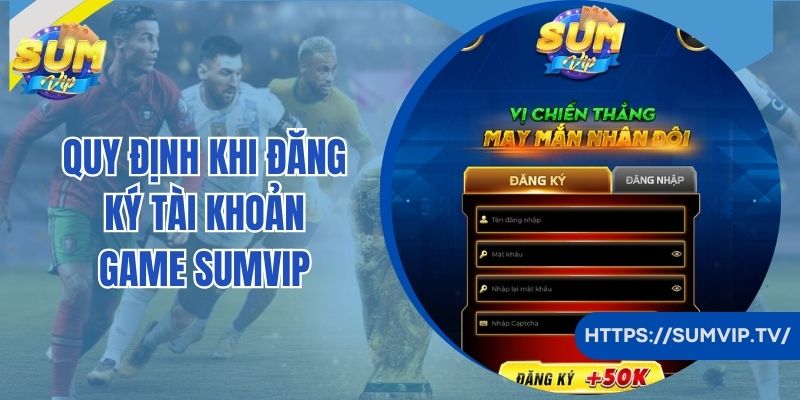 Quy định khi đăng ký tài khoản game Sumvip