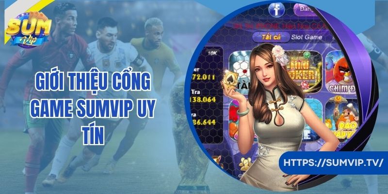 Giới thiệu cổng game Sumvip uy tín