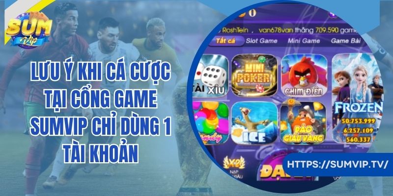 Lưu ý khi cá cược tại cổng game SumVip chỉ dùng 1 tài khoản