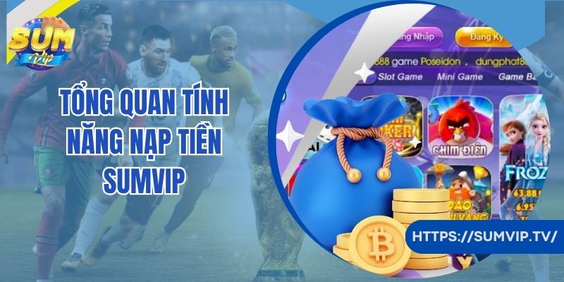 Tổng quan tính năng nạp tiền Sumvip